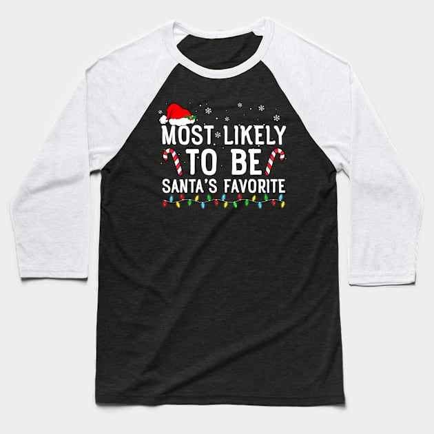 Most Likely To Be Santa's Favorite Matching Family Xmas Baseball T-Shirt by unaffectedmoor